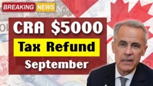 CRA $5000 Tax Refund September 2025